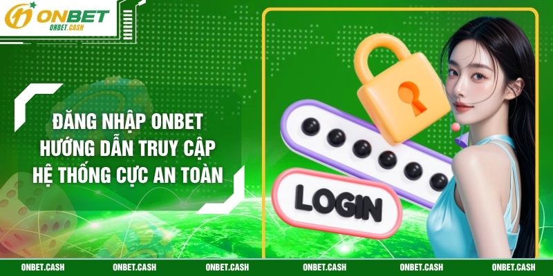 Đăng Nhập Onbet Hướng Dẫn Truy Cập Hệ Thống Cực An Toàn 1 Đăng Nhập Onbet Hướng Dẫn Truy Cập Hệ Thống Cực An Toàn