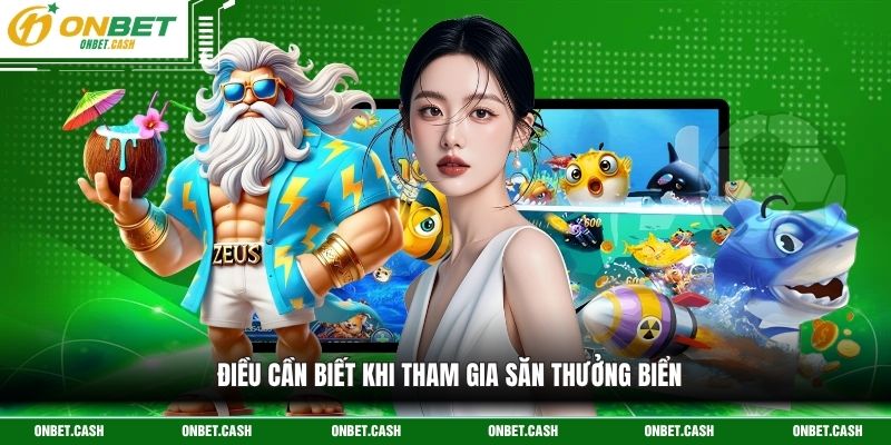 Bắn Cá Zui - Khám Phá Thế Giới Đại Dương Bao La Tại Onbet 4 Điều cần biết khi tham gia săn thưởng biển