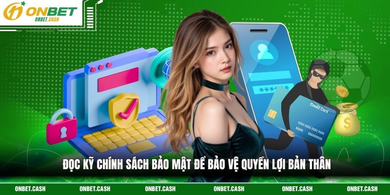 Chính Sách Bảo Mật 1 Đọc kỹ chính sách bảo mật để bảo vệ quyền lợi bản thân