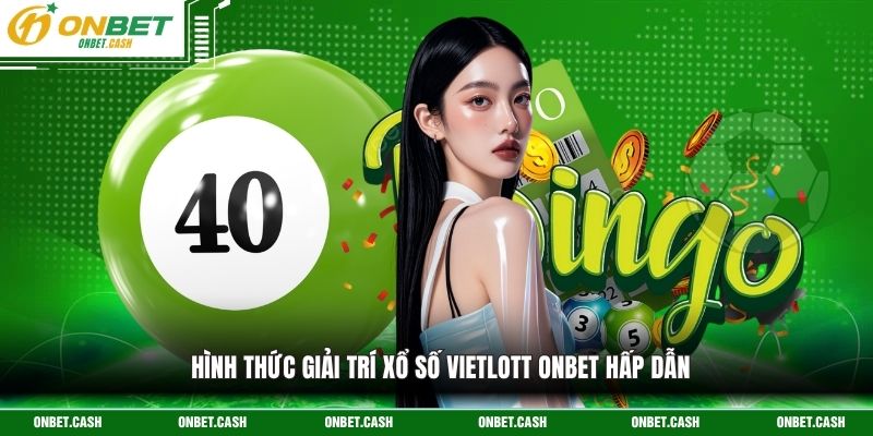 Xổ Số Vietlott Onbet - Cơ Hội Làm Giàu Nhanh Cho Hội Viên 2 Hình thức giải trí xổ số vietlott Onbet hấp dẫn