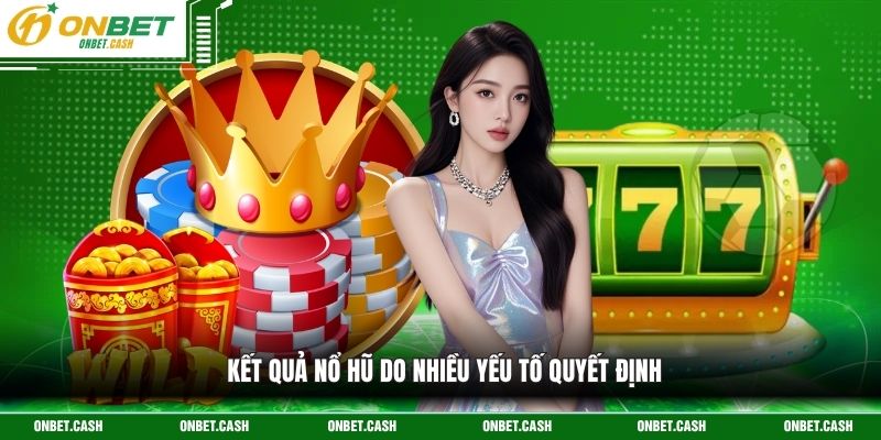 Quy Luật Nổ Hũ - Thấu Hiểu Thuật Toán Để Săn Jackpot Tài Lộc 4 Kết quả nổ hũ do nhiều yếu tố quyết định