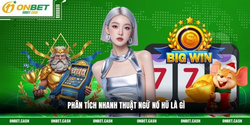 Nổ Hũ Là Gì - Khám Phá Sức Hấp Dẫn Của Siêu Phẩm Slot Game 2 Phân tích nhanh thuật ngữ nổ hũ là gì