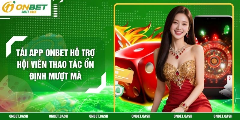 Tải App Onbet Hỗ Trợ Hội Viên Thao Tác Ổn Định Mượt Mà 1 Tải App Onbet Hỗ Trợ Hội Viên Thao Tác Ổn Định Mượt Mà
