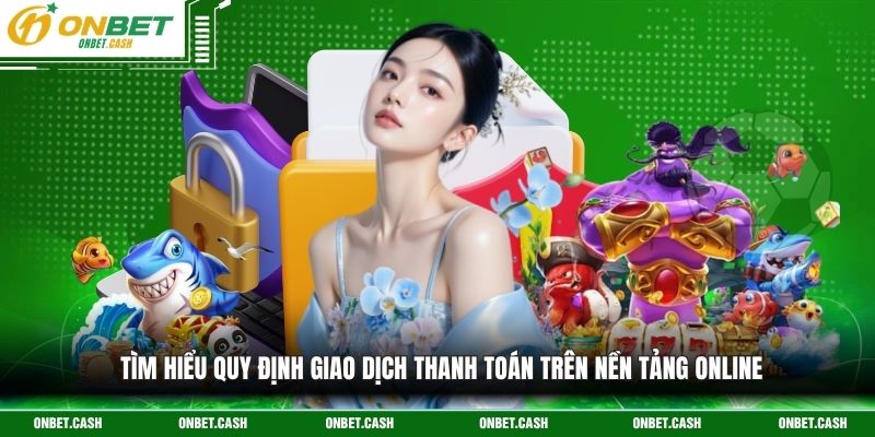 Điều Khoản Và Điều Kiện 2 Tìm hiểu quy định giao dịch thanh toán trên nền tảng online