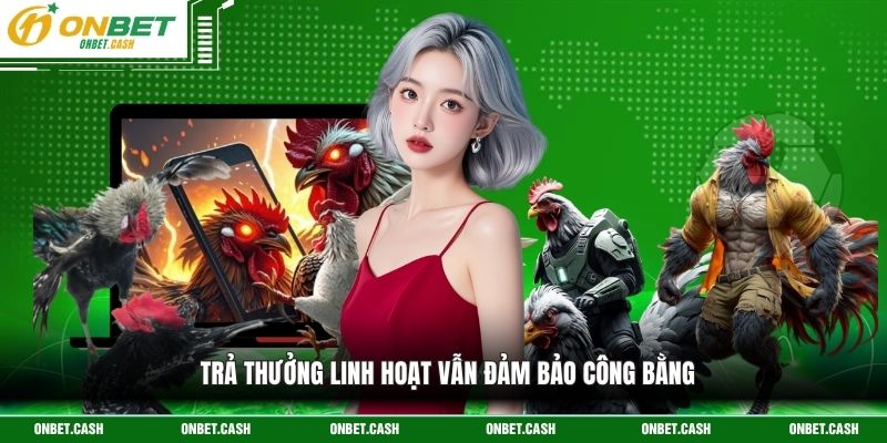 Đá Gà Trực Tiếp C1 C2 - Đấu Trường Của Những Siêu Linh Kê 4 Trả thưởng linh hoạt vẫn đảm bảo công bằng